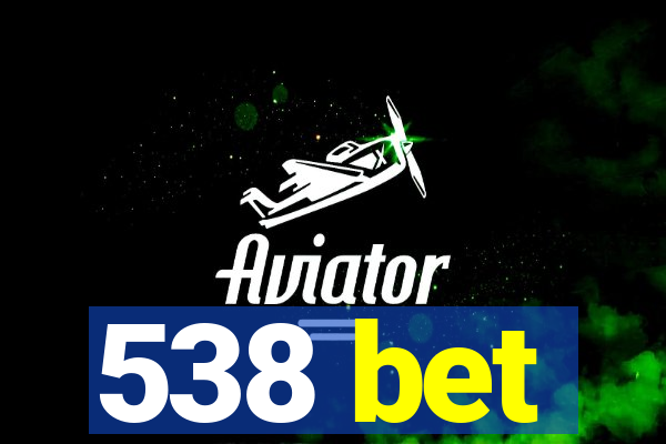 538 bet